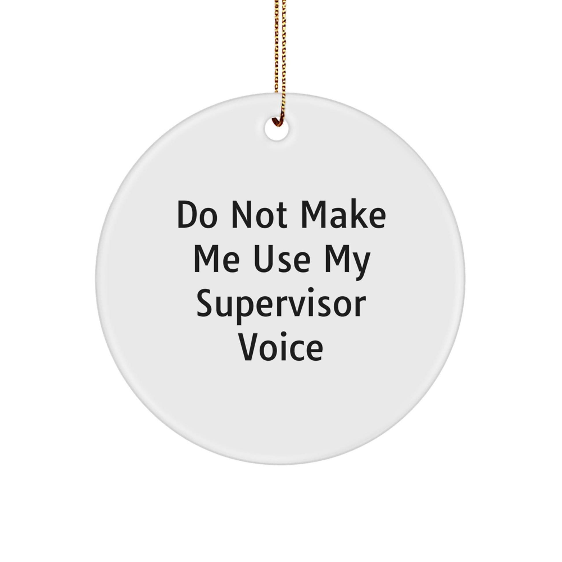 Supervisor Circle Ornament for Coworkers Gift Do Not Make Me Use Voice - Image 1