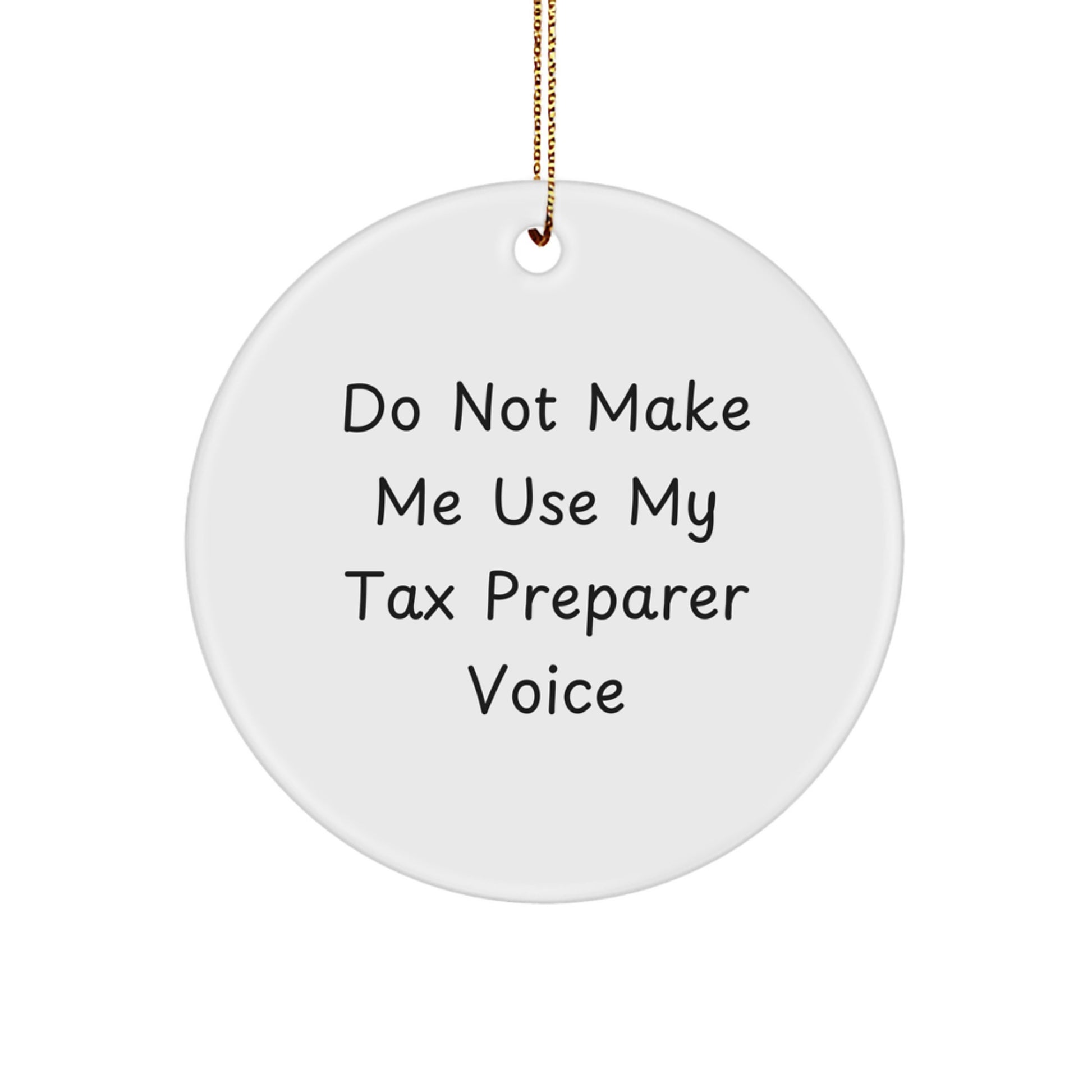 Tax Preparer Gifts from Men, Funny 'Do Not Make Me Use My Tax Preparer Voice' Circle Ornament, White, Christmas Unique Gifts for Tax Preparer - Image 1