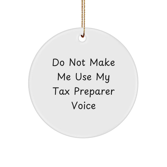 Tax Preparer Gifts from Men, Funny 'Do Not Make Me Use My Tax Preparer Voice' Circle Ornament, White, Christmas Unique Gifts for Tax Preparer - Image 1
