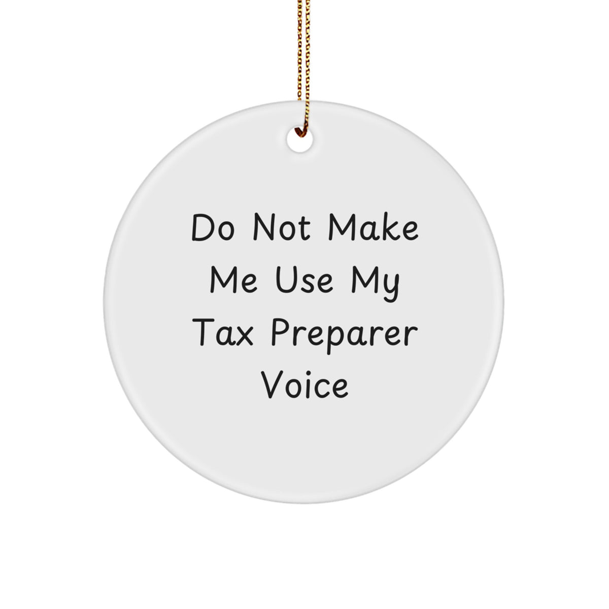 Tax Preparer Gifts from Men, Funny 'Do Not Make Me Use My Tax Preparer Voice' Circle Ornament, White, Christmas Unique Gifts for Tax Preparer - Image 1