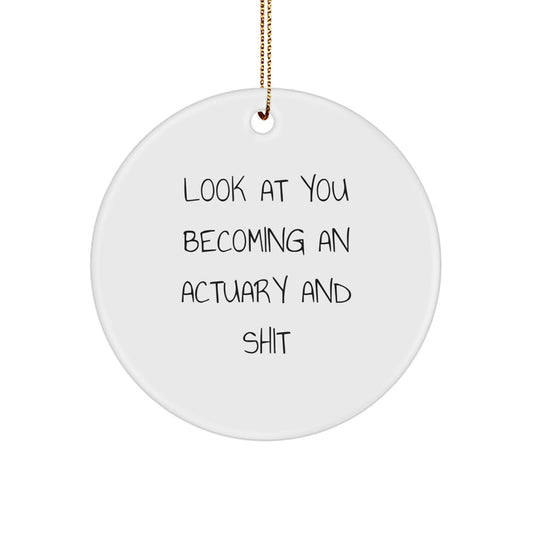 Funny Actuary Gifts from Friends for Actuary Men and Women, Christmas Unique Circle Ornament with Look At You Becoming An Actuary And Shit Humor - Image 1