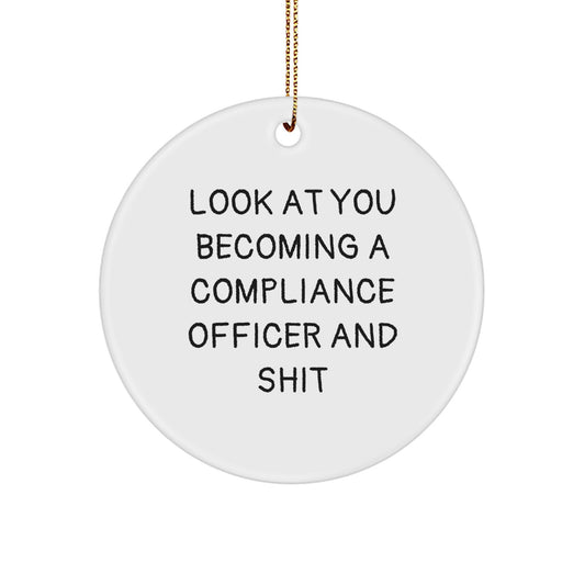 Funny Christmas Unique Gifts for Compliance Officers - Compliance Officer Circle Ornament with 'Look At You Becoming A Compliance Officer And Shit' Quote - Gifts from Friends to Coworkers - Image 1