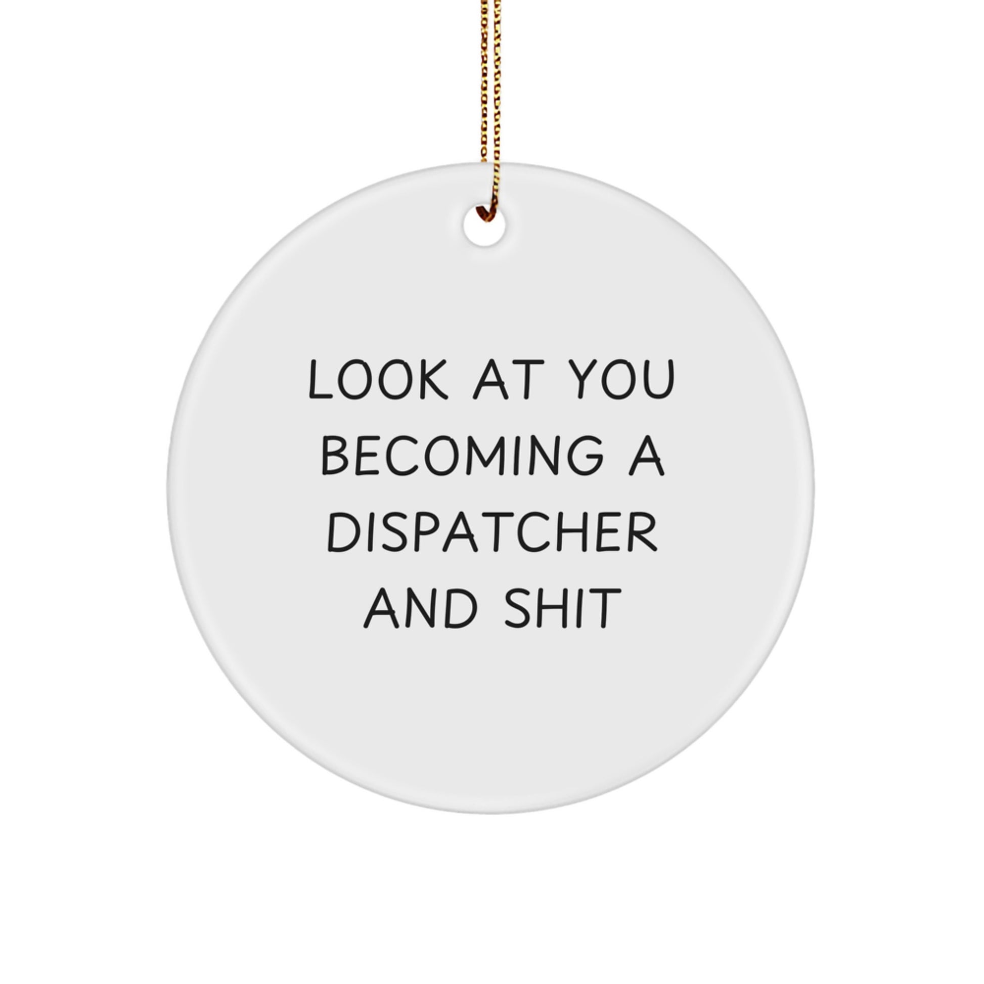Funny Dispatcher Gifts for Men, 'Look At You Becoming A Dispatcher And Shit', Christmas Unique Ornaments for Dispatchers, Circle Shaped MDF Wood - Image 1