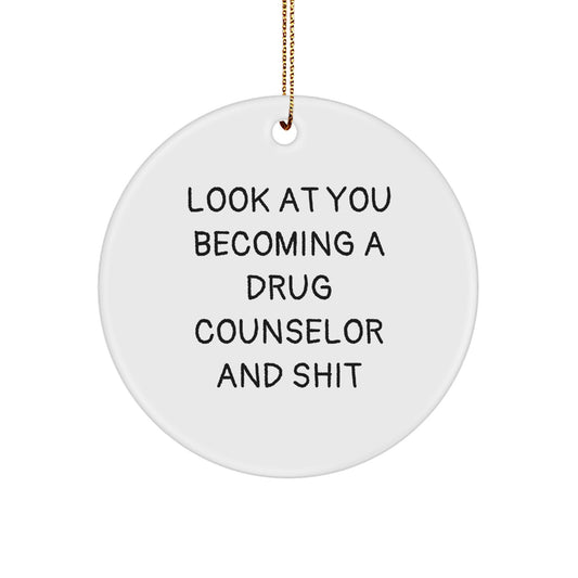 Inspirational Drug Counselor Gifts from Friends, Funny Circle Ornament for Men, 'Look At You Becoming A Drug Counselor And Shit', Christmas Unique Gifts for Women, Family, Coworkers - Image 1