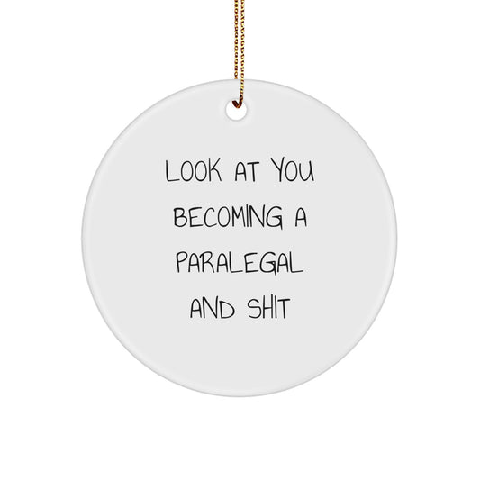Funny Paralegal Christmas Unique Gifts for Paralegal Friends from Men, Unique Circle Ornaments, 'Look At You Becoming A Paralegal And Shit' Quote - Image 1