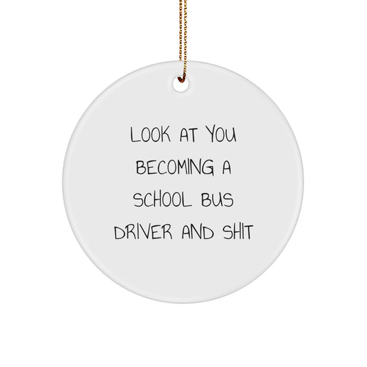 Funny School Bus Driver Gifts from Family, Friends, or Coworkers - 'Look At You Becoming A School Bus Driver And Shit' Circle Ornament for Christmas - Image 1