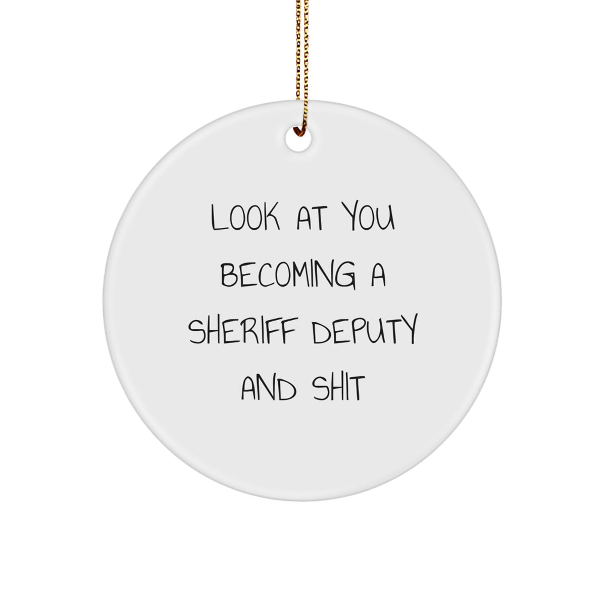 Funny Sheriff Deputy Gifts, Cute Circle Ornament for Sheriff Deputy, 'Look At You Becoming A Sheriff Deputy And Shit' Christmas Unique Presents from Friends to Family - Image 1