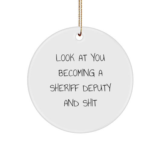 Funny Sheriff Deputy Gifts, Cute Circle Ornament for Sheriff Deputy, 'Look At You Becoming A Sheriff Deputy And Shit' Christmas Unique Presents from Friends to Family - Image 1