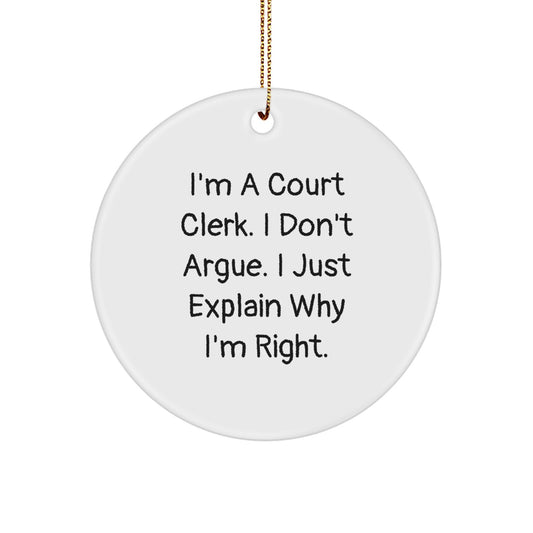 Court Clerk Gifts from Friends - 'I'm A Court Clerk. I Don't Argue. I Just Explain Why I'm Right.' Circle Ornament for Christmas - Image 1