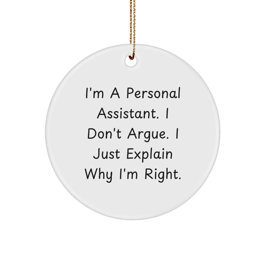 Funny Personal Assistant Gifts from Friends for Christmas Unique Circle Ornament - 'I'm Right' - Image 1
