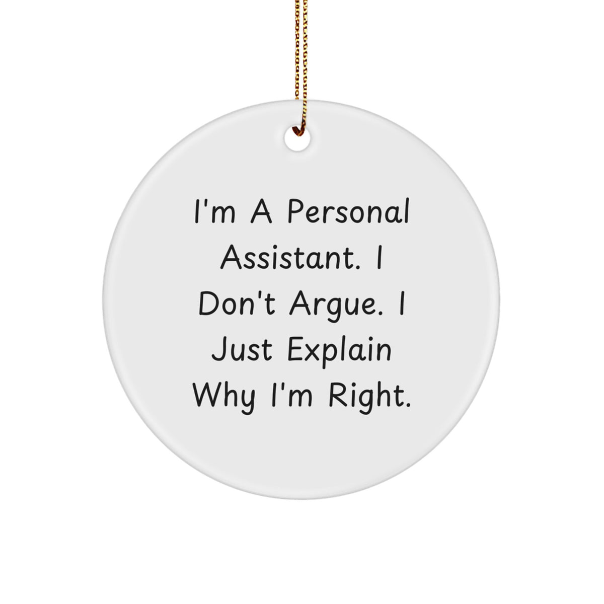 Funny Personal Assistant Gifts from Friends for Christmas Unique Circle Ornament - 'I'm Right' - Image 1