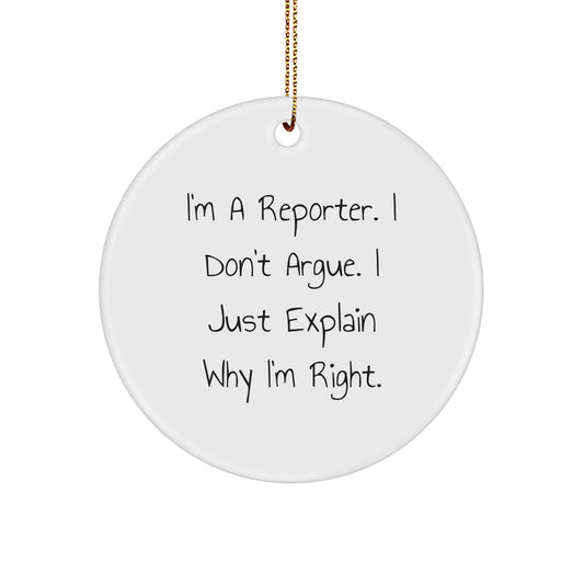 Funny Reporter Gifts from Friends: 'I'm A Reporter. I Don't Argue. I Just Explain Why I'm Right.' Circle Ornament for Christmas - Image 1