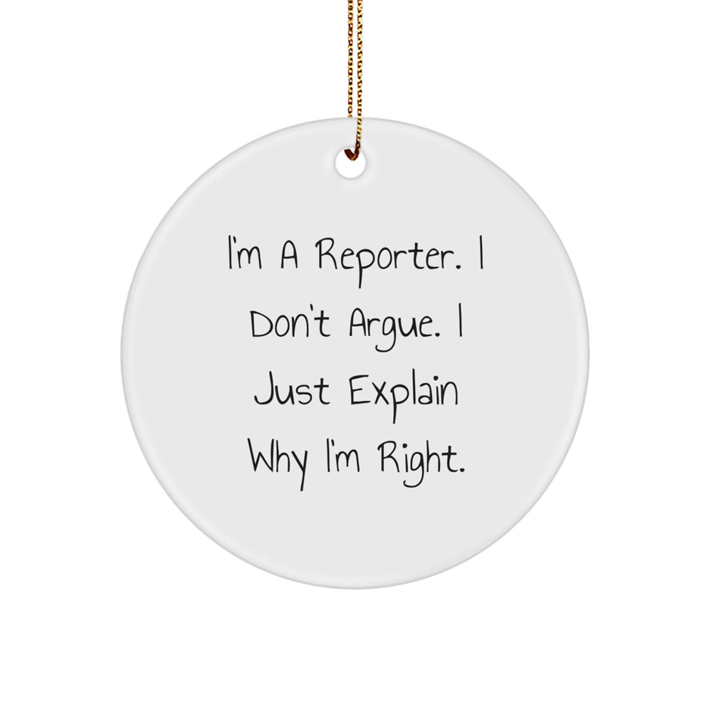 Funny Reporter Gifts from Friends: 'I'm A Reporter. I Don't Argue. I Just Explain Why I'm Right.' Circle Ornament for Christmas - Image 1