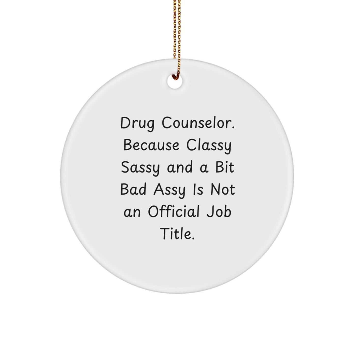 Funny Drug Counselor Gifts, Christmas Circle Ornament, Because Classy Sassy And A Bit Fearlessy Is Not Official Job Title, Gifts from Men to Women Coworkers Family - Image 1