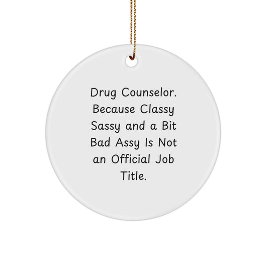 Funny Drug Counselor Gifts, Christmas Circle Ornament, Because Classy Sassy And A Bit Fearlessy Is Not Official Job Title, Gifts from Men to Women Coworkers Family - Image 1