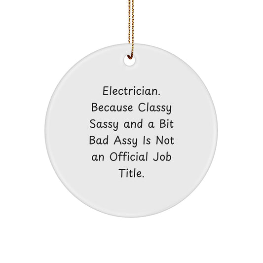 Electrician Gift, Classy Sass, and a Bit of Fearless: Christmas Circle Ornament for Friends, Family, or Coworkers from Men, Women, or Electrician Enthusiasts - Image 1