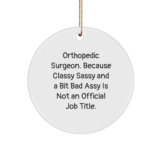 Orthopedic Surgeon Gifts, Funny Quote Circle Ornament, 'Classy Sassy And A Bit Fearlessy' Christmas Unique Gifts for Orthopedic Surgeon from Friends and Family - Image 1