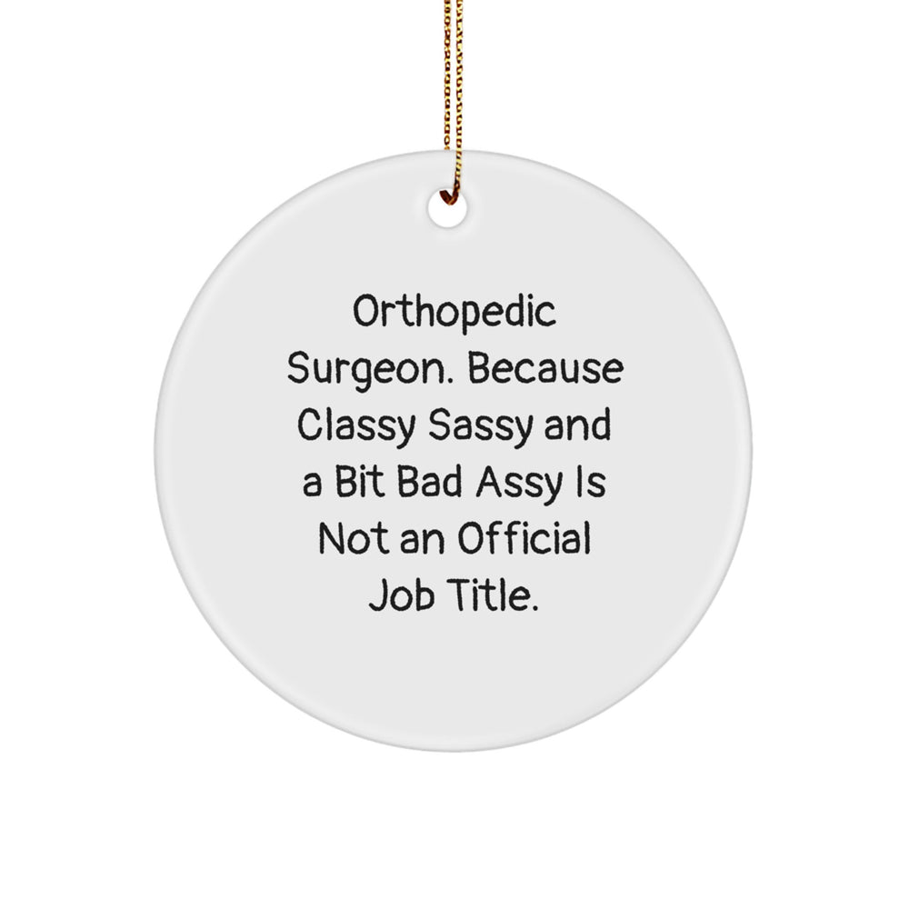 Orthopedic Surgeon Gifts, Funny Quote Circle Ornament, 'Classy Sassy And A Bit Fearlessy' Christmas Unique Gifts for Orthopedic Surgeon from Friends and Family - Image 1