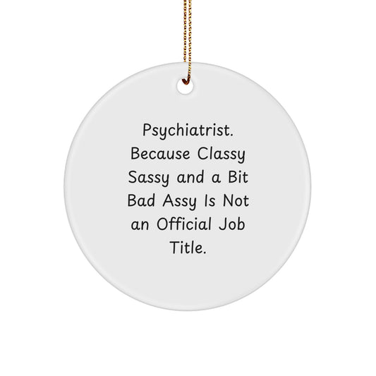 Psychiatrist Gifts, Funny Quote Circle Ornament, Gifts from Men to Psychiatrist, Unique Christmas Unique Gifts for Psychiatrist - Image 1