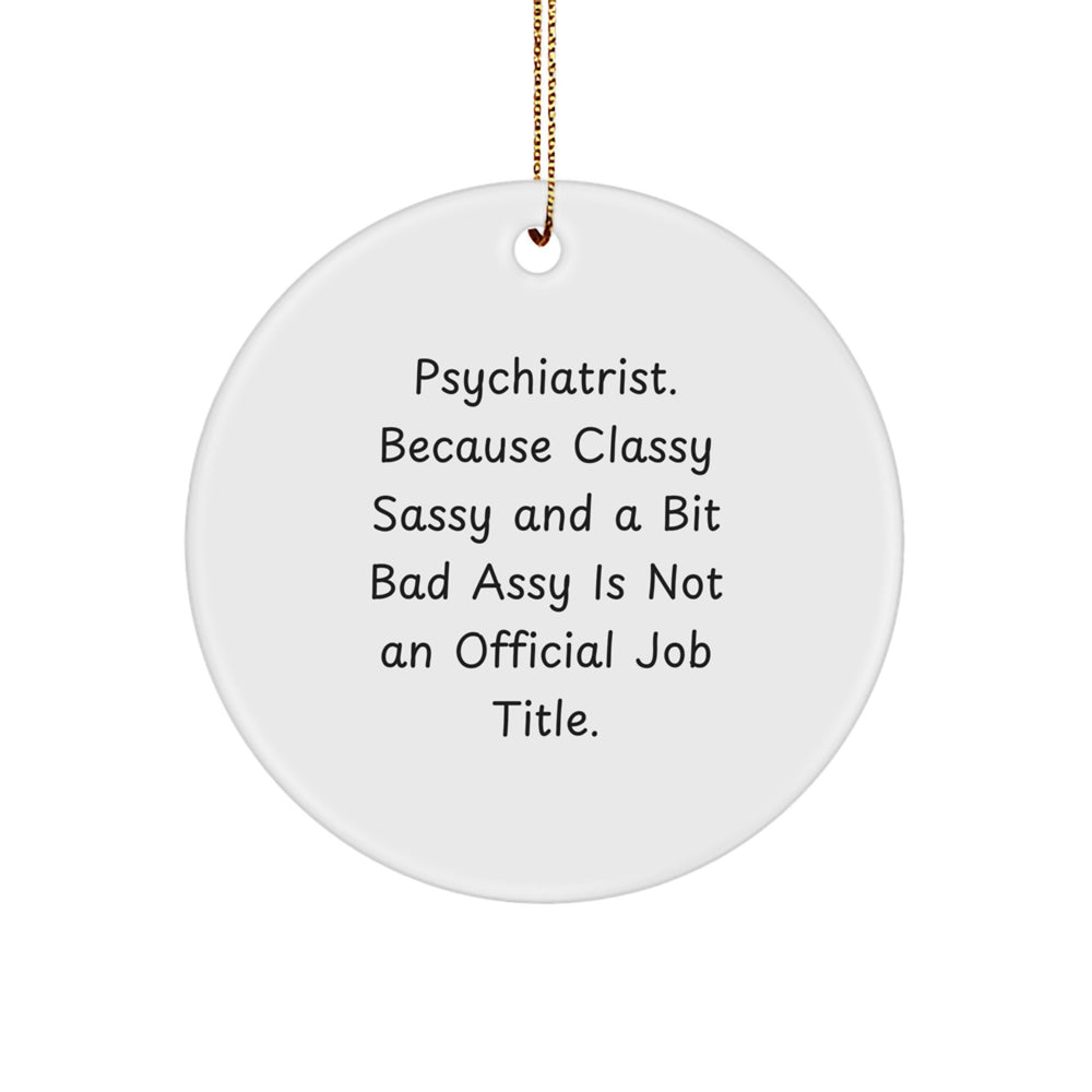 Psychiatrist Gifts, Funny Quote Circle Ornament, Gifts from Men to Psychiatrist, Unique Christmas Unique Gifts for Psychiatrist - Image 1