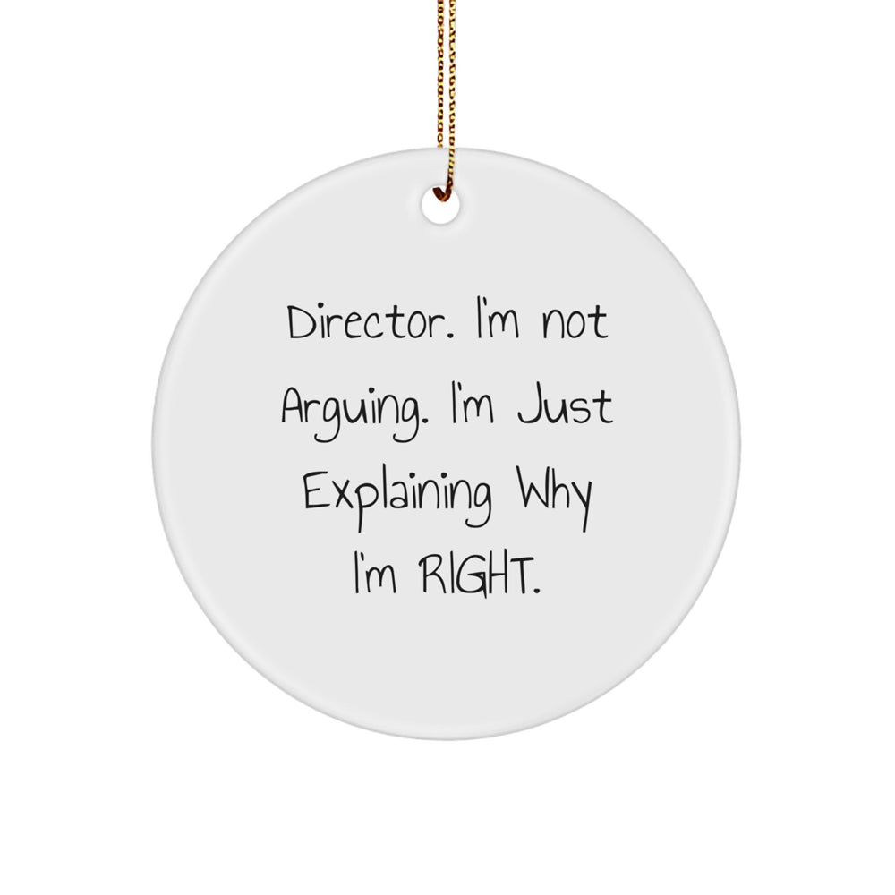 Funny Director Christmas Unique Gifts from Friends for Director Circle Ornament, 'I'm Not Arguing. I'm Just Explaining Why I'm Right.' - Image 1