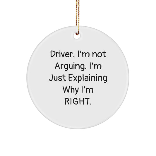 Funny Driver Gifts: I'm Not Arguing. I'm Just Explaining Why I'm Right. Circle Ornament, White, Christmas Unique Gifts from Friends and Family - Image 1