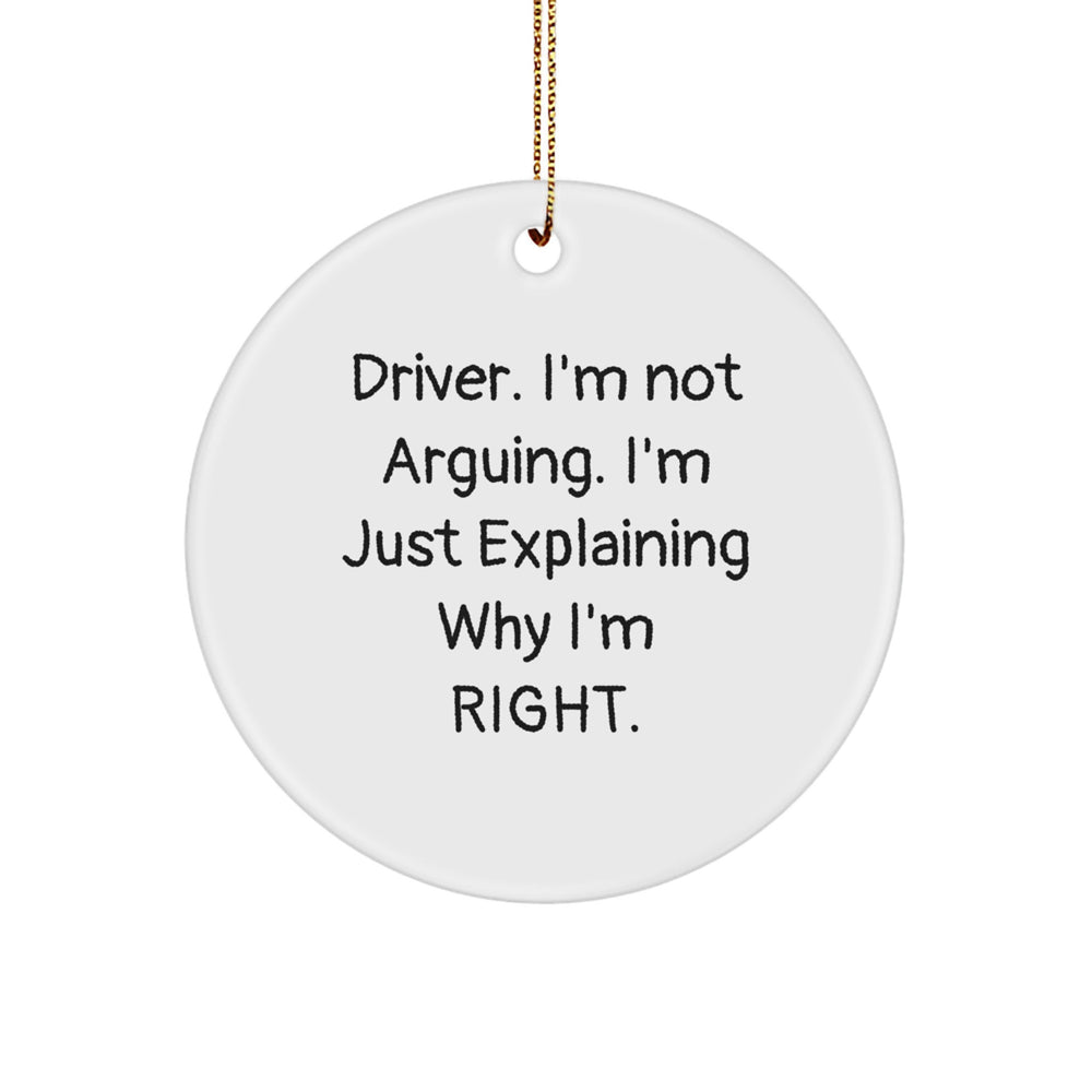 Funny Driver Gifts: I'm Not Arguing. I'm Just Explaining Why I'm Right. Circle Ornament, White, Christmas Unique Gifts from Friends and Family - Image 1