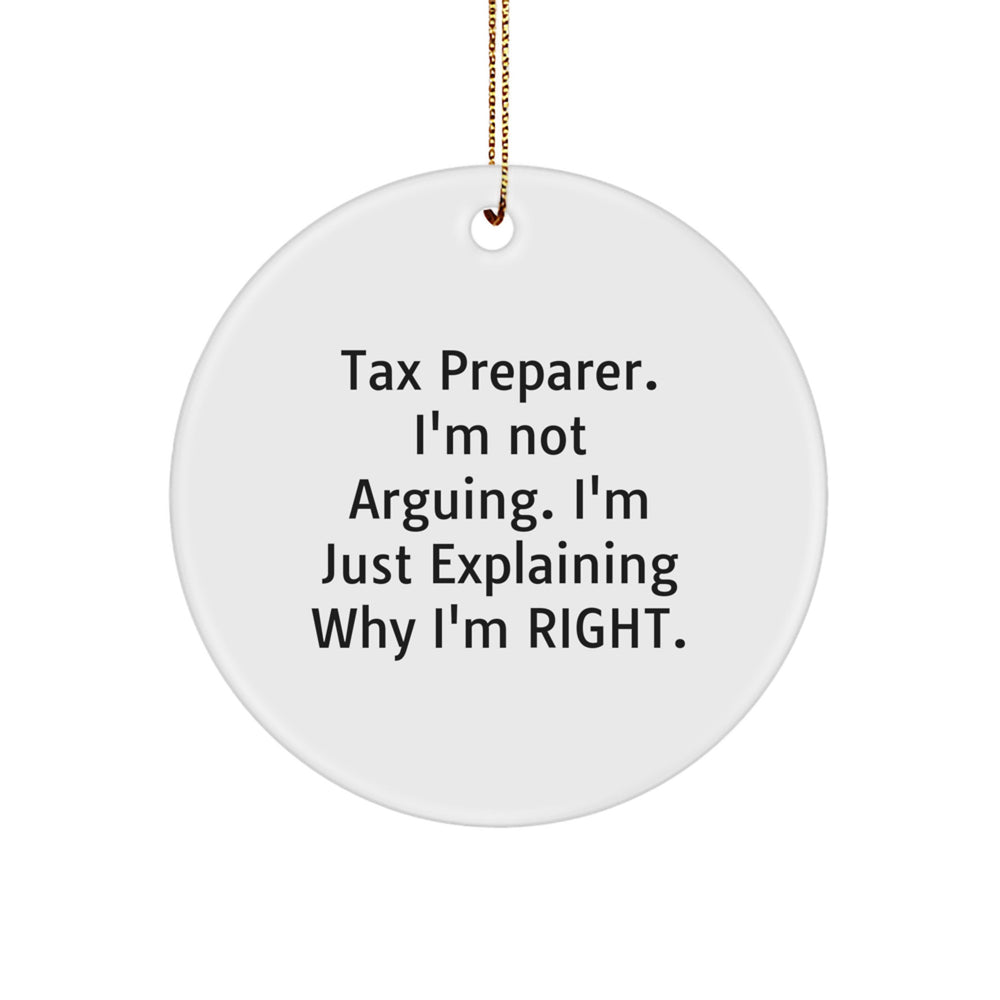 Tax Preparer Gifts from Friends - Funny Circle Ornament, White, 2.75'' tall, 'I'm Not Arguing. I'm Just Explaining Why I'm Right.' for Christmas - Image 1