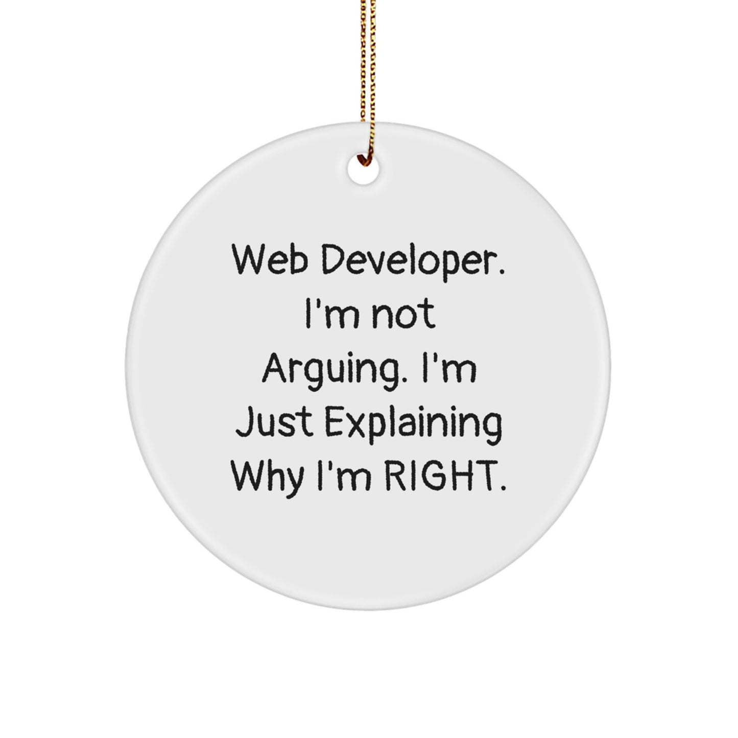 Web Developer Gifts from Friends - Circle Ornament with Funny Quote 'I'm Not Arguing. I'm Just Explaining Why I'm Right.' - Christmas Unique Gifts for Web Developers - Image 1