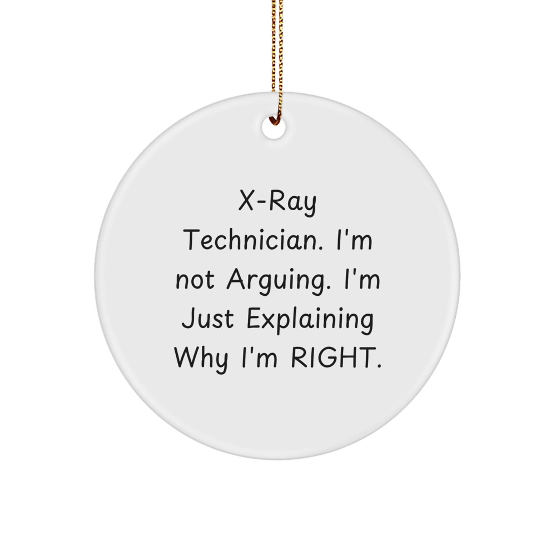 X-Ray Technician Gifts from Friends - Christmas Circle Ornament with Funny Quote, 'I'm Not Arguing. I'm Just Explaining Why I'm Right.' - Unique Holiday Present for Him or Her - Image 1