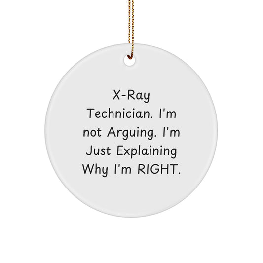 X-Ray Technician Gifts from Friends - Christmas Circle Ornament with Funny Quote, 'I'm Not Arguing. I'm Just Explaining Why I'm Right.' - Unique Holiday Present for Him or Her - Image 1
