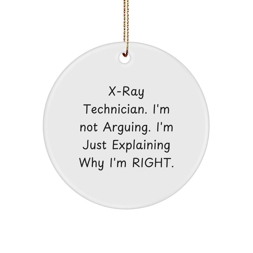 X-Ray Technician Gifts from Friends - Christmas Circle Ornament with Funny Quote, 'I'm Not Arguing. I'm Just Explaining Why I'm Right.' - Unique Holiday Present for Him or Her - Image 1