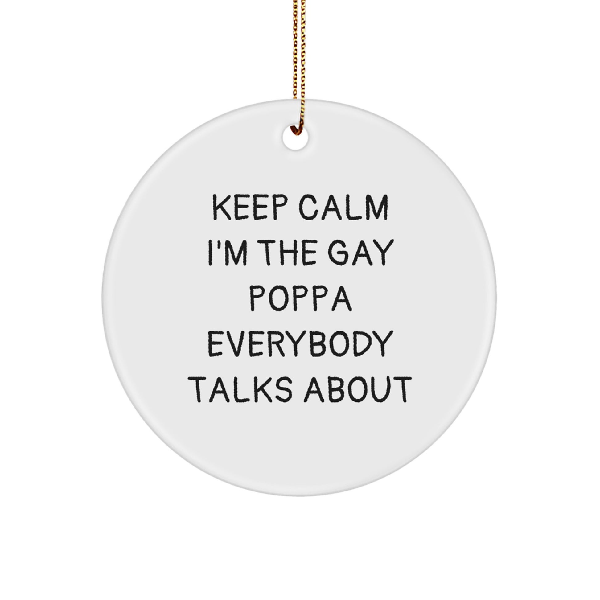 Funny Poppa Gifts, Keep Calm I'm The Gay Poppa Everybody Talks About Circle Ornament, Christmas Unique Poppa Presents for Men, Gifts from Family, Friends, and Coworkers - Image 1