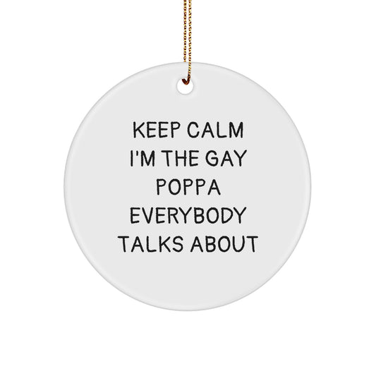 Funny Poppa Gifts, Keep Calm I'm The Gay Poppa Everybody Talks About Circle Ornament, Christmas Unique Poppa Presents for Men, Gifts from Family, Friends, and Coworkers - Image 1