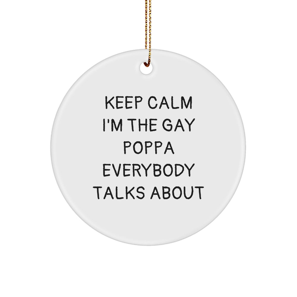 Funny Poppa Gifts, Keep Calm I'm The Gay Poppa Everybody Talks About Circle Ornament, Christmas Unique Poppa Presents for Men, Gifts from Family, Friends, and Coworkers - Image 1