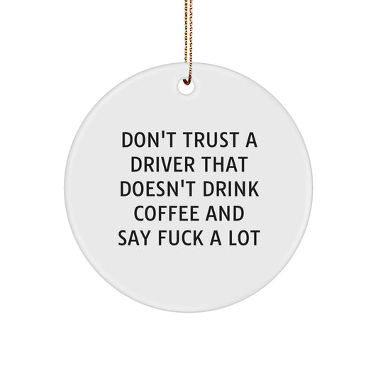Funny Driver Gifts, Don't Trust a Driver Without Coffee, Christmas Circle Ornament for Men, Friends, and Family from Gifts for Driver - Image 1