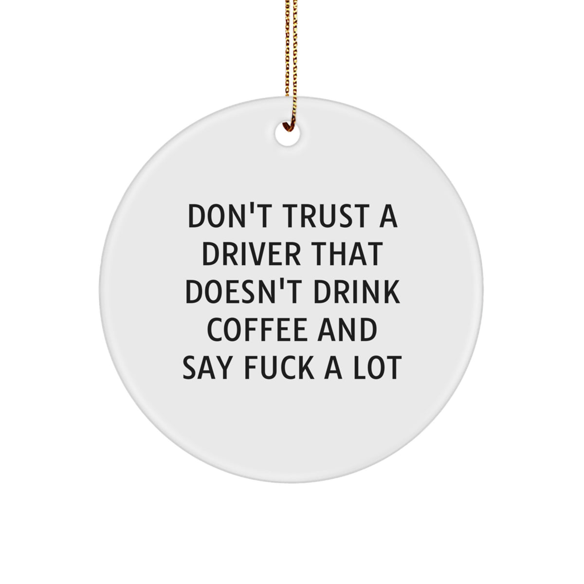 Funny Driver Gifts, Don't Trust a Driver Without Coffee, Christmas Circle Ornament for Men, Friends, and Family from Gifts for Driver - Image 1