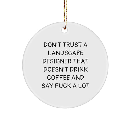 Funny Holiday Gifts from Friends for Landscape Designers, 'Don't Trust A Landscape Designer...' Circle Ornament, White, 2.75" tall, 0.5 oz, MDF, Sublimation, Christmas Unique Gifts - Image 1