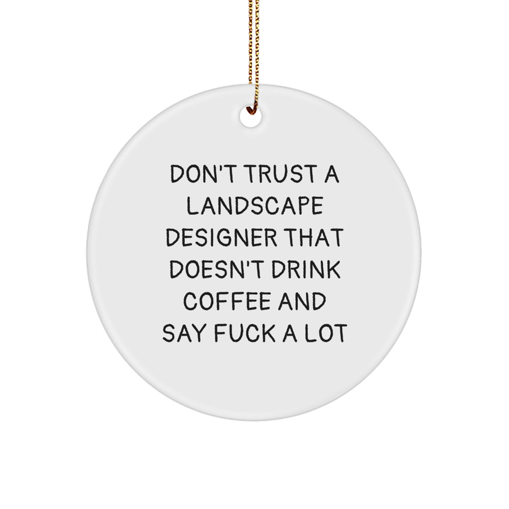 Funny Holiday Gifts from Friends for Landscape Designers, 'Don't Trust A Landscape Designer...' Circle Ornament, White, 2.75" tall, 0.5 oz, MDF, Sublimation, Christmas Unique Gifts - Image 1