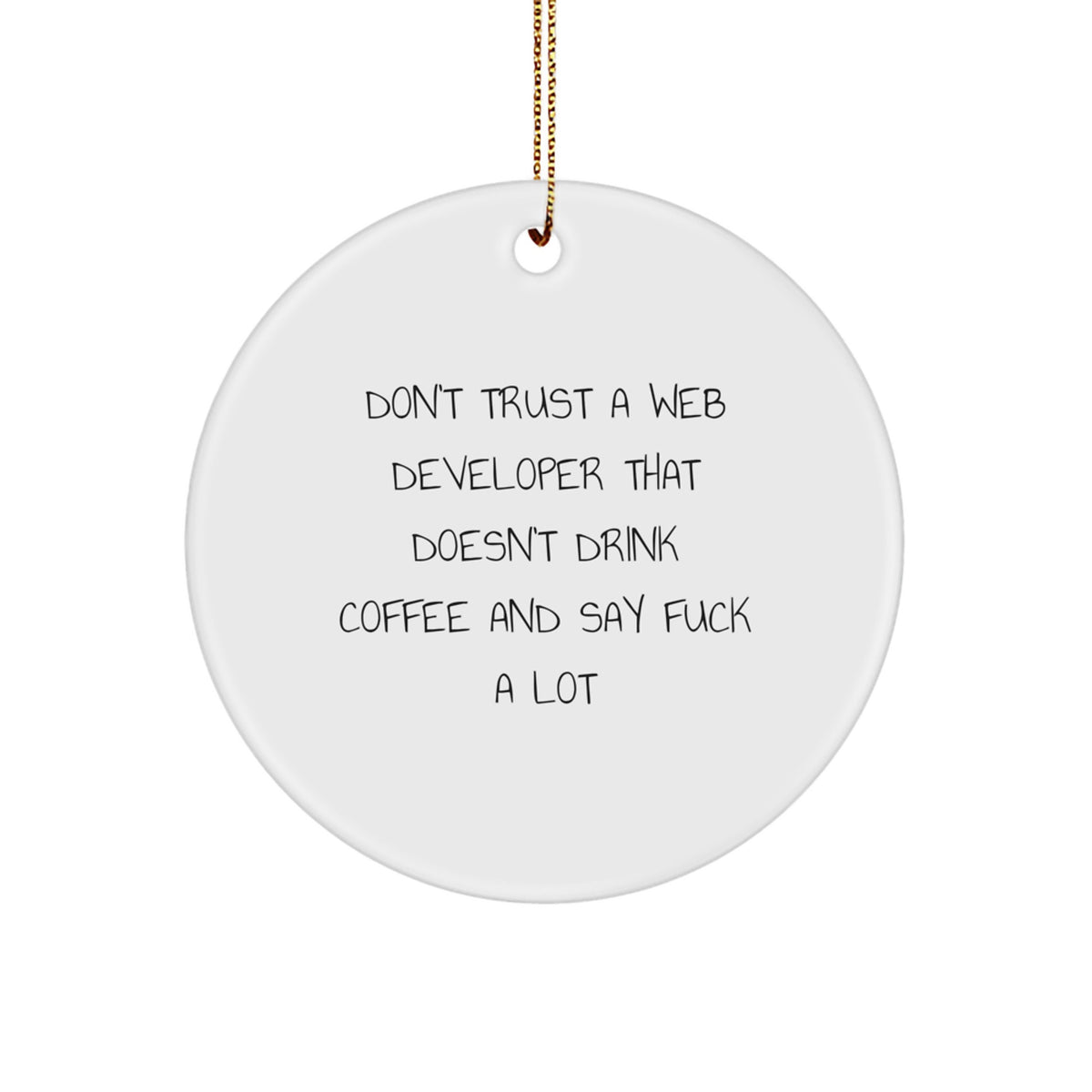 Funny Web Developer Gifts, 'Don't Trust A Web Developer' Circle Ornament, White, 2.75'' Tall, Christmas Unique Gifts from Friends to Coworkers - Image 1