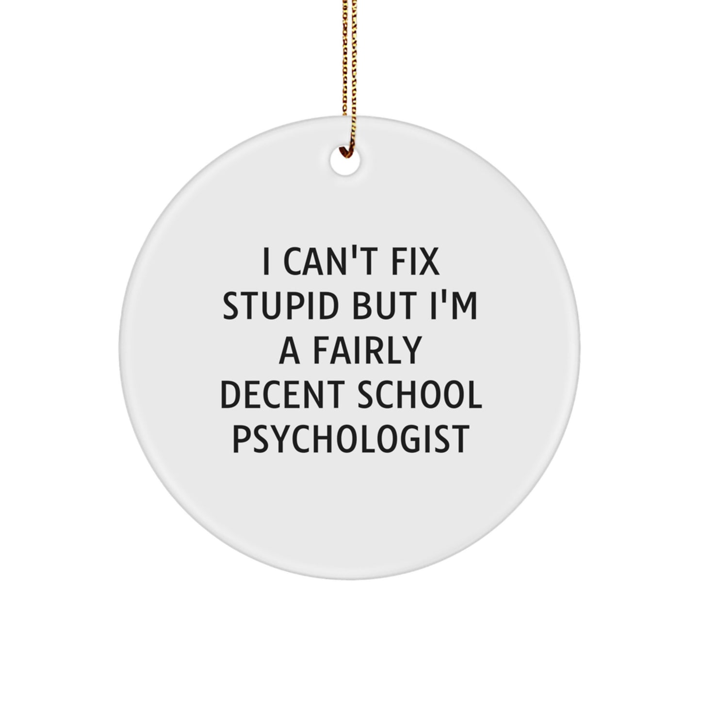 Funny School Psychologist Gifts for Men and Women - 'I Can't Fix Stupid' Christmas Ornament, Circle Ornament for School Psychologist, School Psychologist Office Decor - Image 1