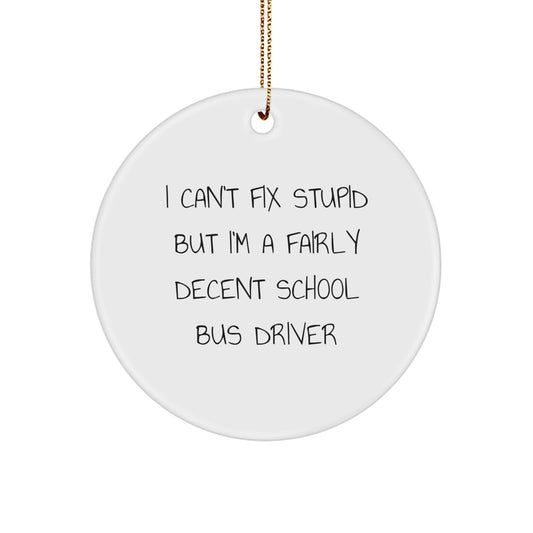 Funny School Bus Driver Gifts, I Can't Fix Stupid But I'm A Fairly Decent Circle Ornament for Christmas, Gifts from Friends to School Bus Driver - Image 1