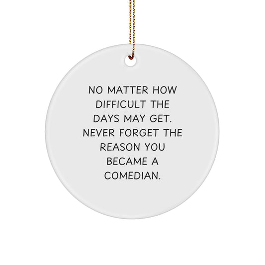 Funny Comedian Gifts from Men to Friends - Circle Ornament with Inspirational Quote, White, 2.75" tall, Perfect for Christmas - Image 1