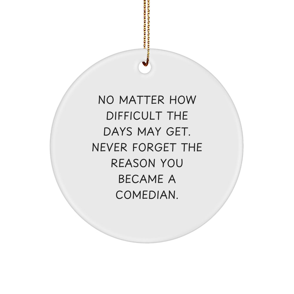Funny Comedian Gifts from Men to Friends - Circle Ornament with Inspirational Quote, White, 2.75" tall, Perfect for Christmas - Image 1