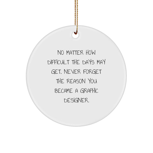 Funny Graphic Designer Circle Ornament Gifts from Friends for Christmas, Never Forget The Reason You Became A Graphic Designer. Unique Circle Ornament for Graphic Designers Gifts - Image 1