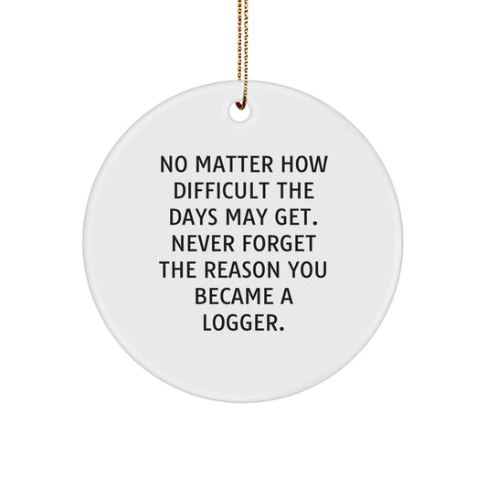 Logger Gifts from Friends - 'No Matter How Difficult...' Circle Ornament, Christmas Unique Logger Decor - Image 1