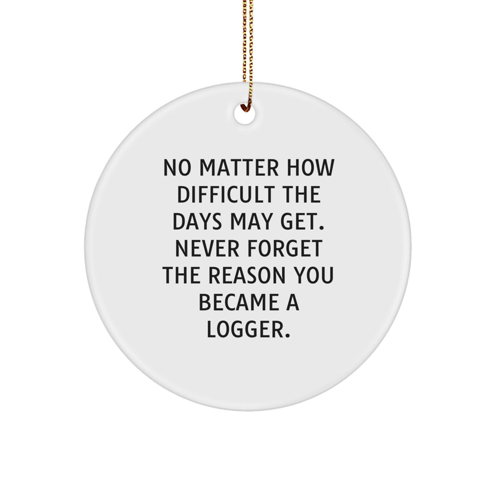 Logger Gifts from Friends - 'No Matter How Difficult...' Circle Ornament, Christmas Unique Logger Decor - Image 1