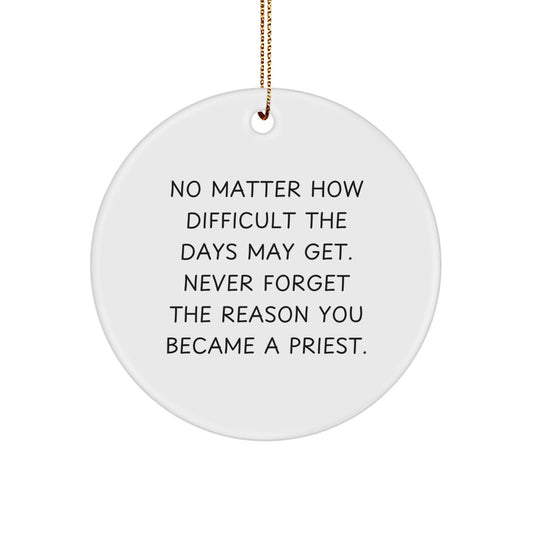 Inspiring Priest Gifts for Christmas, 'No Matter How Difficult The Days May Get', Circle Ornament, Gifts from Family, Friends, or Men to Priest, Women, or Men - Image 1