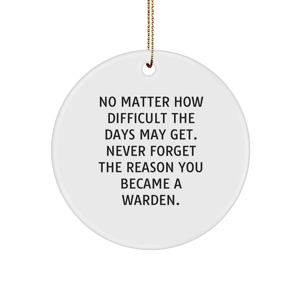 Warden Circle Ornament Gifts from Men to Warden for Christmas - No Matter How Difficult The Days May Get - Inspirational Quote, Circle Ornament, Gifts for Warden - Image 1