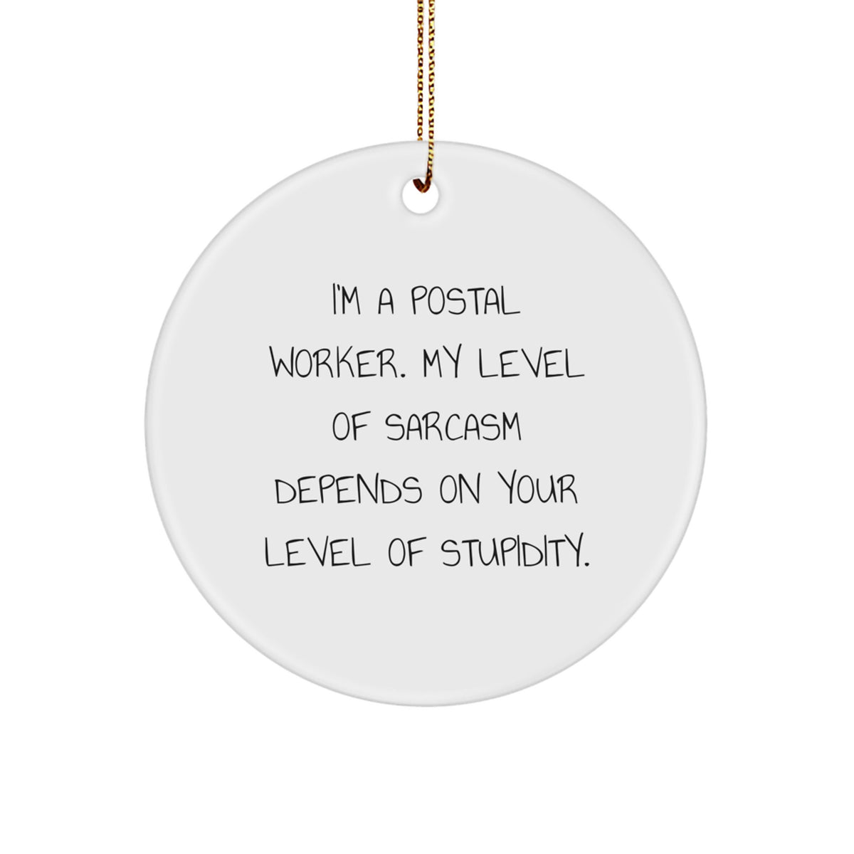 Funny Postal Worker Gifts, Gifts from Friends for Men, 'I'm A Postal Worker. My Level Of Sarcasm Depends On Your Level Of Stupidity.' Circle Ornament, Christmas Unique Gifts - Image 1
